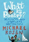 Rosen, Michael - What Is Poetry?: The Essential Guide to Reading and Writing Poems