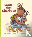 Atinuke, Brooksbank, Angela - CATCH THAT CHICKEN