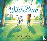 Slater, Dashka - Wild Blue: Taming a Big-Kid Bike