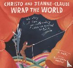 Neri, G. - Christo and Jeanne-Claude Wrap the World: The Story of Two Groundbreaking Environmental Artists