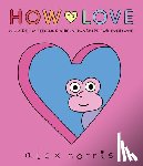 Norris, Alex - Norris, A: How to Love: A Guide to Feelings and Relationship