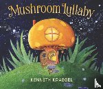 Kraegel, Kenneth - Mushroom Lullaby: (A Whimsical, Rhyming Bedtime Story Book Featuring Cozy Mushroom Homes - For Babies and Toddlers)