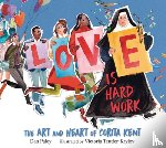 Paley, Dan - Love Is Hard Work: The Art and Heart of Corita Kent