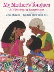 Menon, Uma - My Mother's Tongues: A Weaving of Languages (a Celebration of Multilingual Family Bonds and Cultural Identity for Kids Ages 4-8)