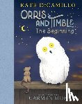 DiCamillo, Kate - Orris and Timble: The Beginning: (A Heartwarming Early Chapter Book about Friendship, Courage, and Helping Others - For Kids Ages 5-8 in Grades K-3)