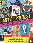 Nichols, de - Art of Protest: Creating, Discovering, and Activating Art for Your Revolution
