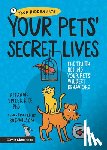 Spicer Rice, Eleanor - Your Pets' Secret Lives: The Truth Behind Your Pets' Wildest Behaviors
