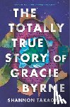 Takaoka, Shannon - The Totally True Story of Gracie Byrne