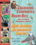 Gibeault, Stephanie - Calculating Chimpanzees, Brainy Bees, and Other Animals with Mind-Blowing Mathematical Abilities