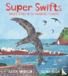 Anderson, Justin - Super Swifts: Small Birds with Amazing Powers