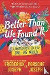 Joseph, Frederick - Better Than We Found It: Conversations to Help Save the World