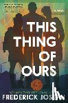 Joseph, Frederick - This Thing of Ours