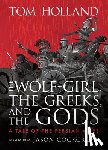 Holland, Tom - Holland, T: Wolf-Girl, the Greeks, and the Gods: A Tale of t