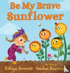 Simmonds, Kathryn - Be My Brave Sunflower