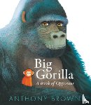 Browne, Anthony - Big Gorilla: A Book of Opposites