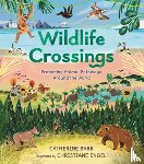 Barr, Catherine - Barr, C: Wildlife Crossings: Protecting Animal Pathways Arou