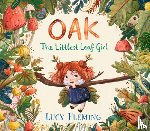 Fleming, Lucy - Oak: The Littlest Leaf Girl: (A Heartwarming Autumn Picture Book about Handling Change and New Beginnings - For Toddlers, Preschoolers, and Kids Ages