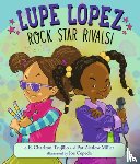 Charlton-Trujillo, E. E. - Lupe Lopez: Rock Star Rivals!