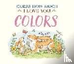 McBratney, Sam - Guess How Much I Love You: Colors