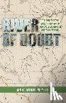 Meyers, Marc Andre - River of Doubt: Reliving the Epic Amazon Journey of Roosevelt and Rondon on its Centennial