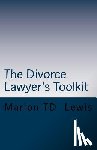 Lewis Esq, Marion Td - The Divorce Lawyer's Toolkit: Your Secret Weapon For Getting Ahead of the Competition
