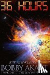 Akart, Bobby - 36 Hours: A Post-Apocalyptic EMP Survival Fiction Series