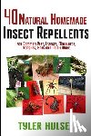 Hulse, Tyler - Homemade Repellents: 40 Natural Homemade Insect Repellents for Mosquitos, Ants, Flies, Roaches and Common Pests: insect repellent, natural