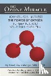 Shallenberger, MD Frank - The Ozone Miracle: How you can harness the power of oxygen to keep you and your family healthy