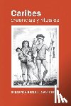 Moreau, Jean Pierre - Caribes, creencias y rituales: La verdadera historia de los Caribes