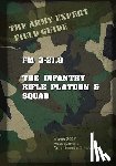 Us Army, United States - Field Manual FM 3-21.8 Infantry Rifle Platoon and Squad