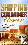 Brown, Matt - Shipping Container Homes: A Comprehensive Guide to Shipping Container Homes