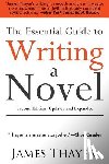 Thayer, James - The Essential Guide to Writing a Novel: A Complete and Concise Manual for Fiction Writers: Second Edition