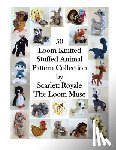 Royale, Scarlett - 50 Loom Knitted Stuffed Animal Pattern Collection