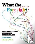 West, Julia Rose - What the Foresight: Your personal futures explored. Defy the expected and define the preferred.