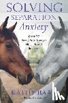 Baar, Kathy - Solving Separation Anxiety: Over 77 Savvy Solutions for Herd-Bound Behavior