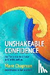 Chapman, Mare - Unshakeable Confidence The Freedom To Be Our Authentic Selves: Mindfulness for Women