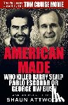 Attwood, Shaun - American Made: Who Killed Barry Seal? Pablo Escobar or George HW Bush