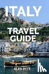 Pitt, Alex - Italy Travel Guide: The ultimate traveler's Italy guidebook, history, tour book and everything Italian
