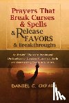 Okpara, Daniel C. - Prayers That Break Curses and Spells, and Release Favors and Breakthroughs: 55 Powerful Prophetic Prayers And Declarations for Breaking Curses and Spe