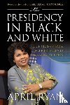 Ryan, April - The Presidency in Black and White