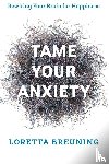 Breuning, Loretta Graziano - Tame Your Anxiety