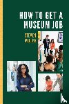 Miller, Steven - How to Get a Museum Job