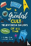Olson, Christopher J., Reinhard, CarrieLynn D. - The Greatest Cult Television Shows of All Time