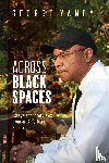 Yancy, George - Across Black Spaces