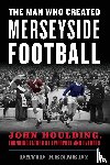 Kennedy, David - The Man Who Created Merseyside Football