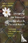  - Disrupting the Nexus of Neoliberalism and Carceral Reach