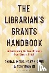 Mann, Abigail (Illinois Wesleyan University), Piorun, Mary (University of Massachusetts Chan Medical School), Nguyen, Tony (Rutgers University) - The Librarian's Grants Handbook