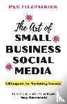 Fitzpatrick, Peg - The Art of Small Business Social Media