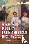 Rose, Anna - Problems in Modern Latin American History: Sources and Interpretations