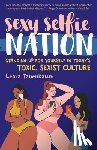 Tanenbaum, Leora - Sexy Selfie Nation: Standing Up for Yourself in Today's Toxic, Sexist Culture